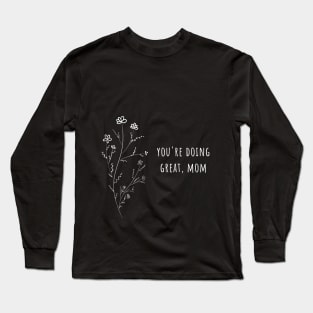 you're doing great, mom Long Sleeve T-Shirt